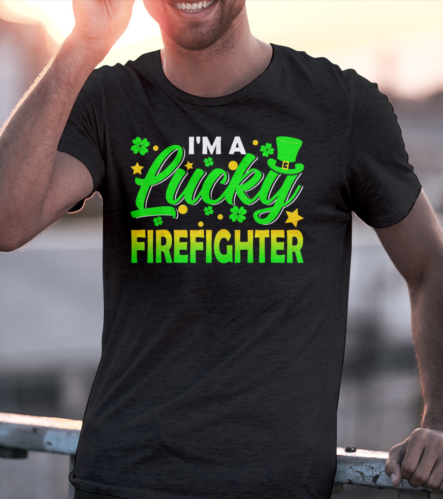 I'm A Lucky Firefighter With Shamrocks And Leprechaun Hat T-Shirt