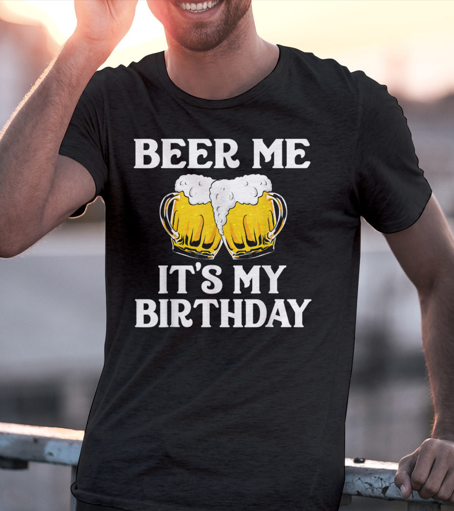 Beer Me It's My Birthday St Patrick Beer Mugs T-Shirt