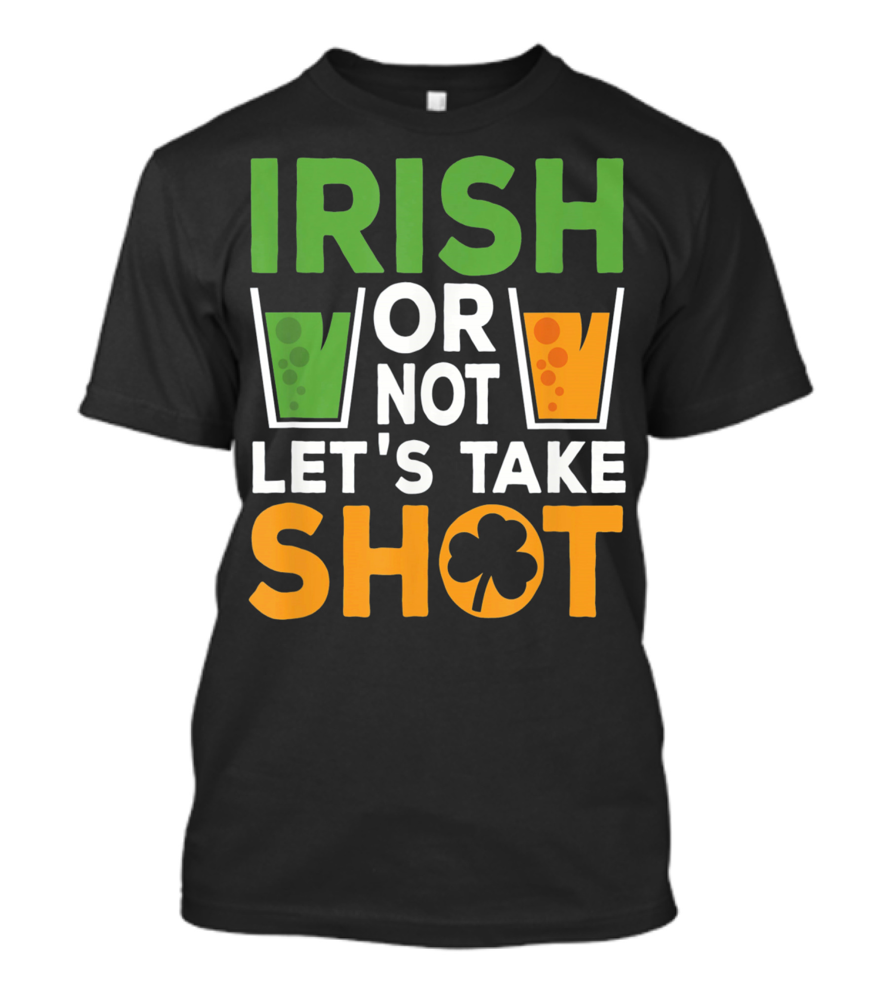 Irish Or Not Let's Take Shot St Patrick's Day Whiskey Whisky T-Shirt