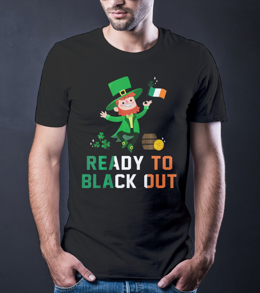 Ready To Black Out Drunk Leprechaun Irish Flag Shamrock Coin Barrel T-Shirt