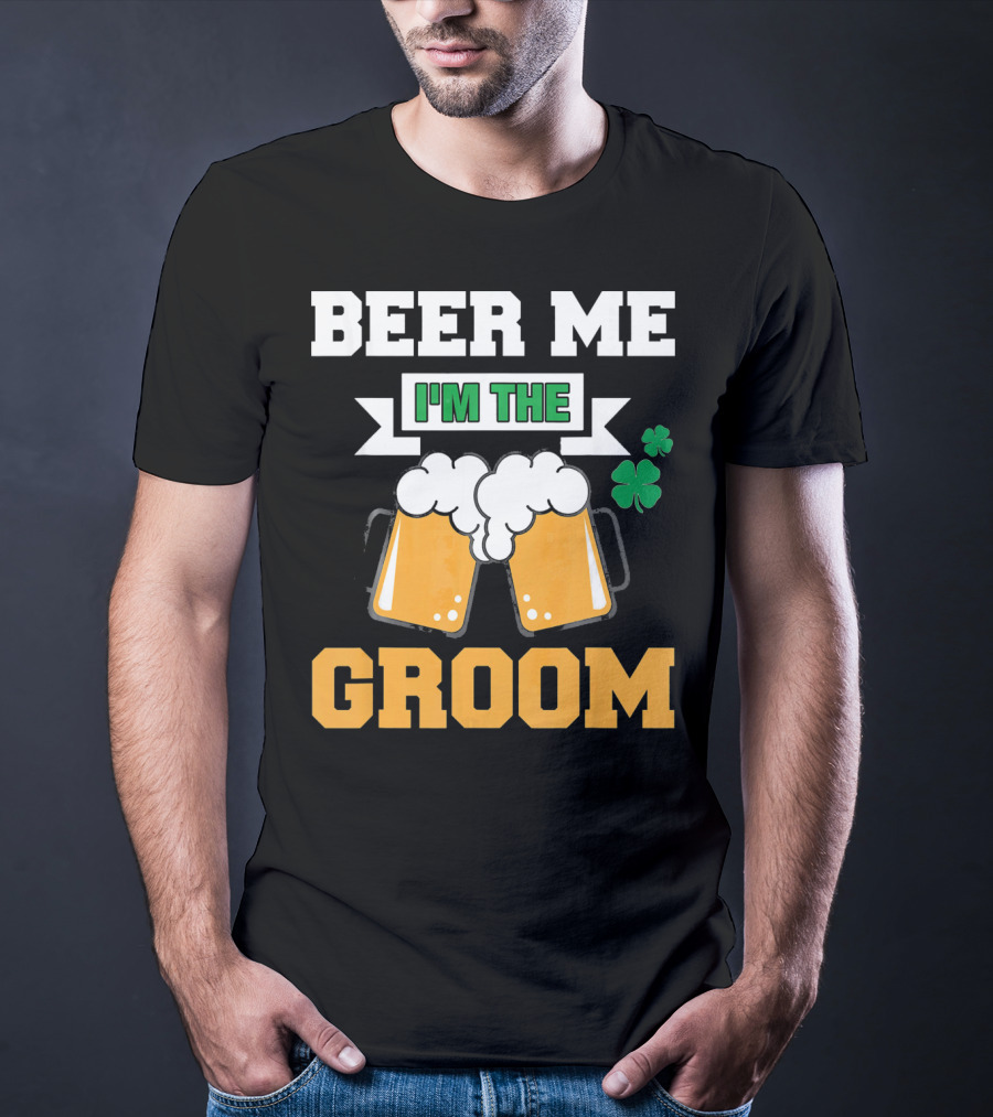 Beer Me I'm The Groom St Patrick's Day Shamrock T-Shirt
