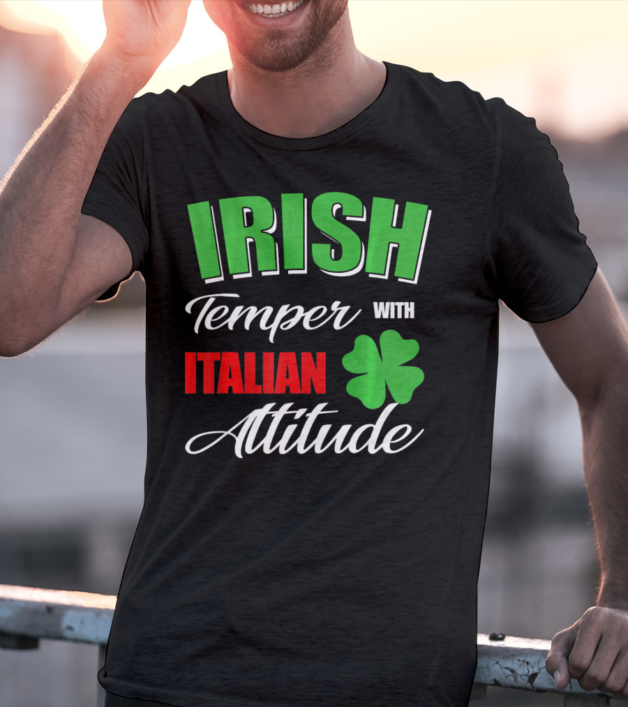 Irish Temper Italian Attitude With Shamrock T-Shirt