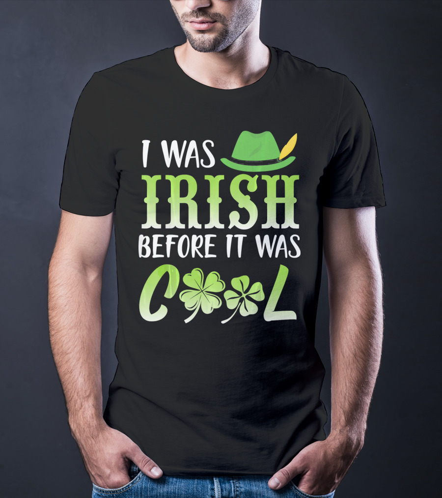 I Was Irish Before It Was Cool With Leprechaun Hat And Shamrocks T-Shirt