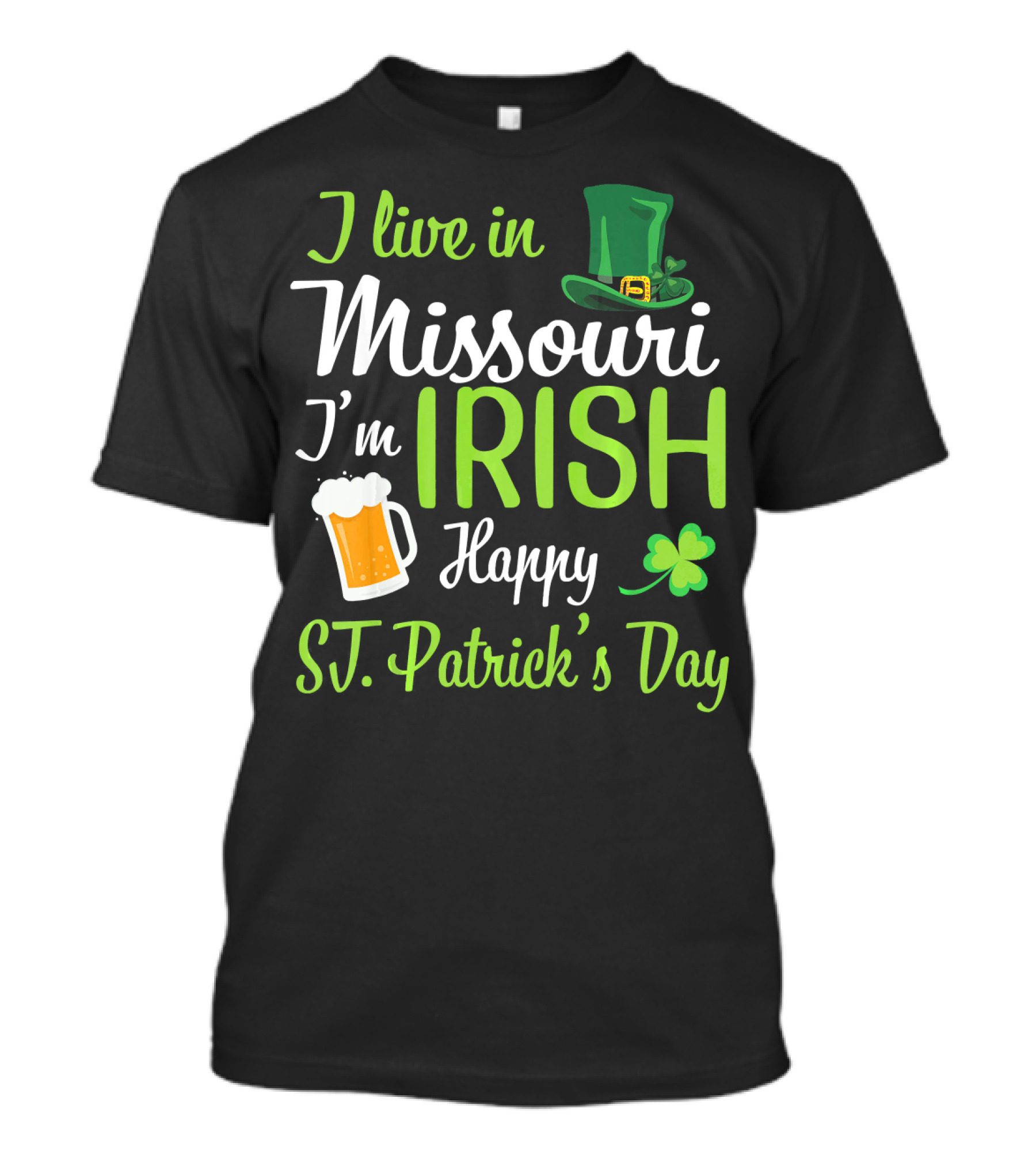 I Live In Missouri I'm Irish Happy St. Patrick's Day T-Shirt