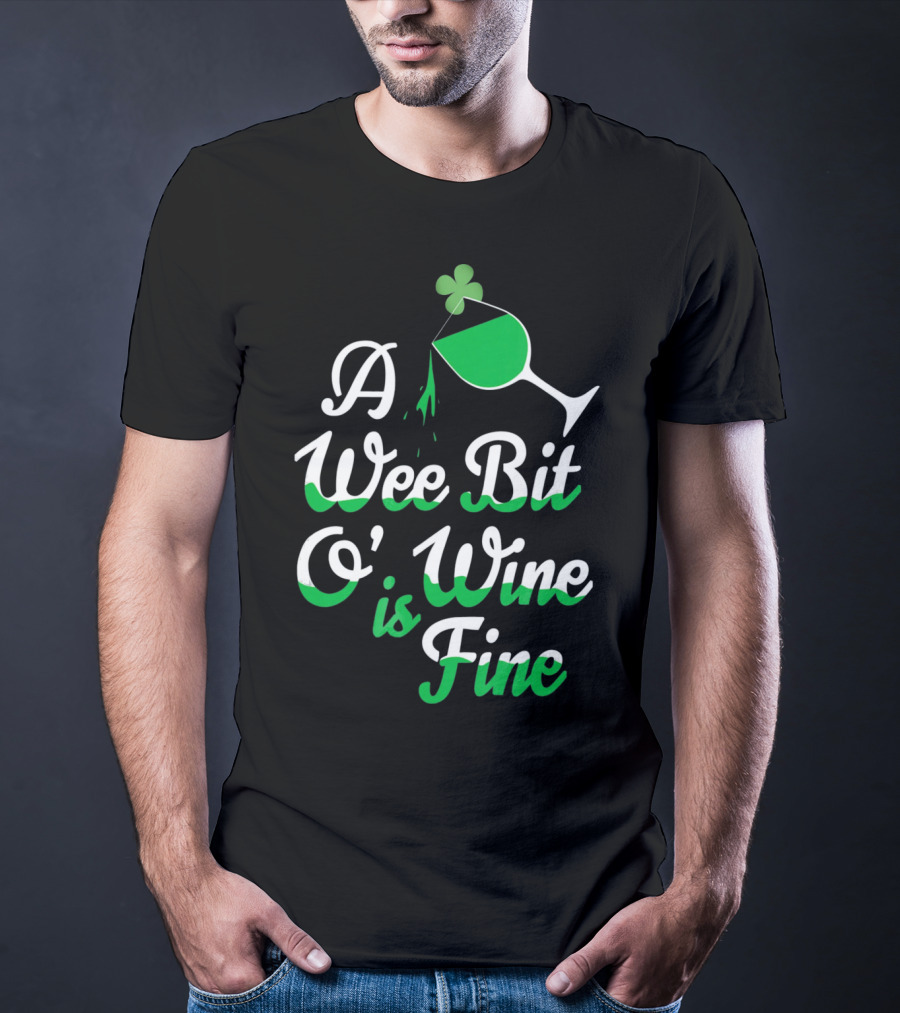 A Wee Bit O Wine Is Fine St. Patricks Shamrock Wine Glass T-Shirt