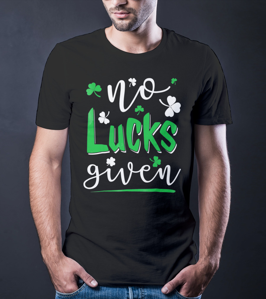 No Lucks Given Shamrock Happy T-Shirt