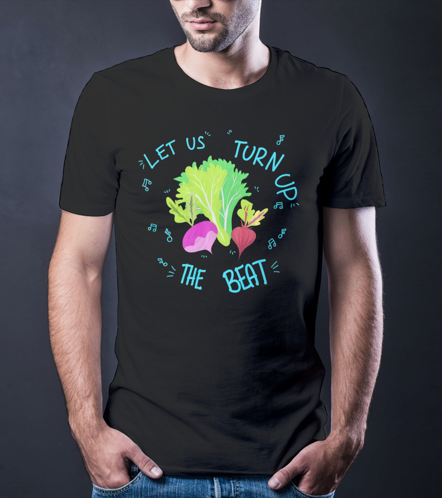 Let Us Turn Up The Beat Funny Vege Music Notes T-Shirt