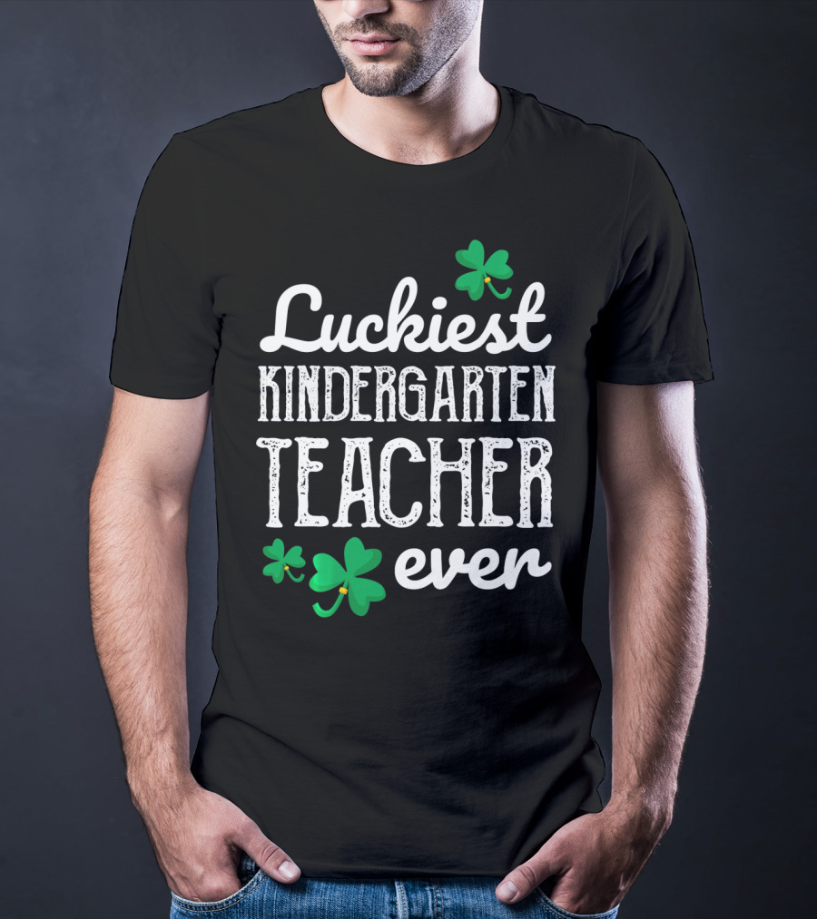 Luckiest Kindergarten Teacher Ever Shamrock T-Shirt