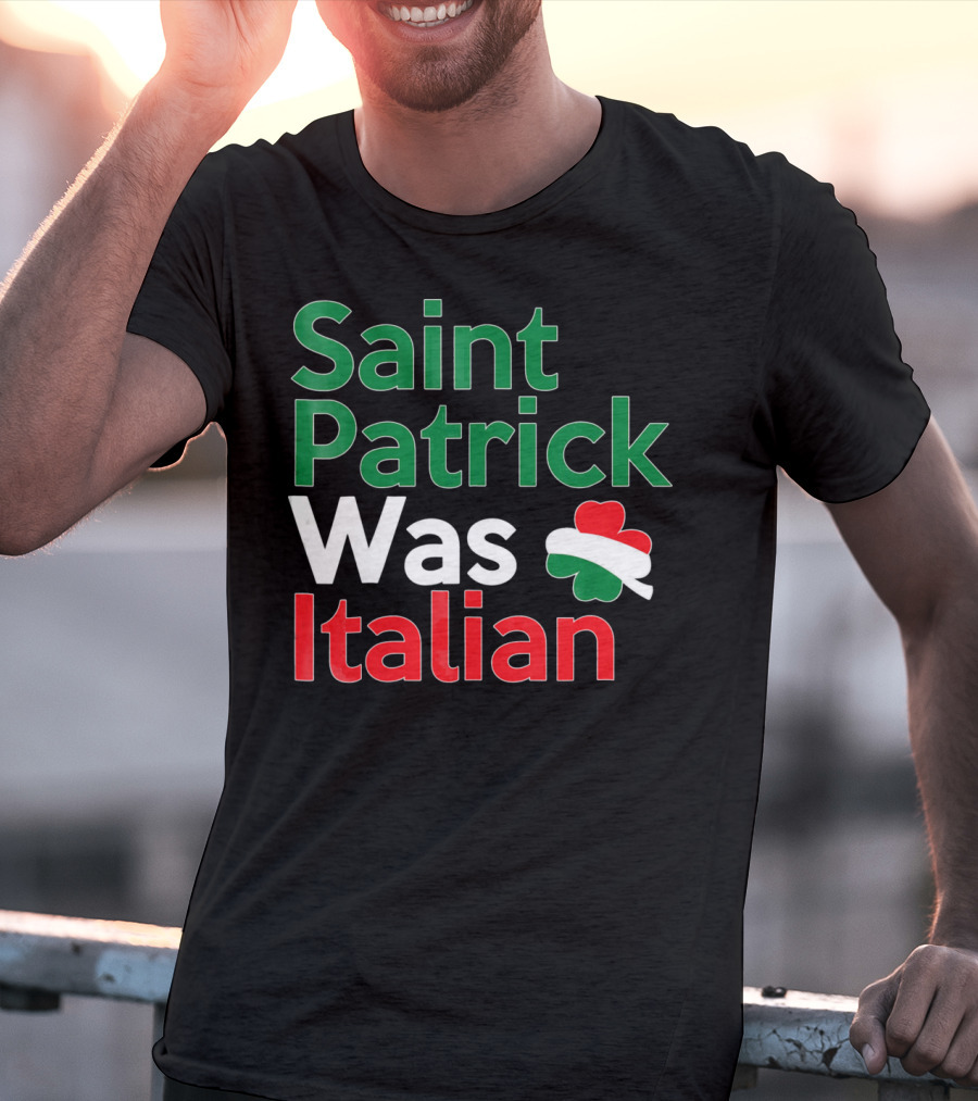 Saint Patrick Was Italian Shamrock Colors T-Shirt