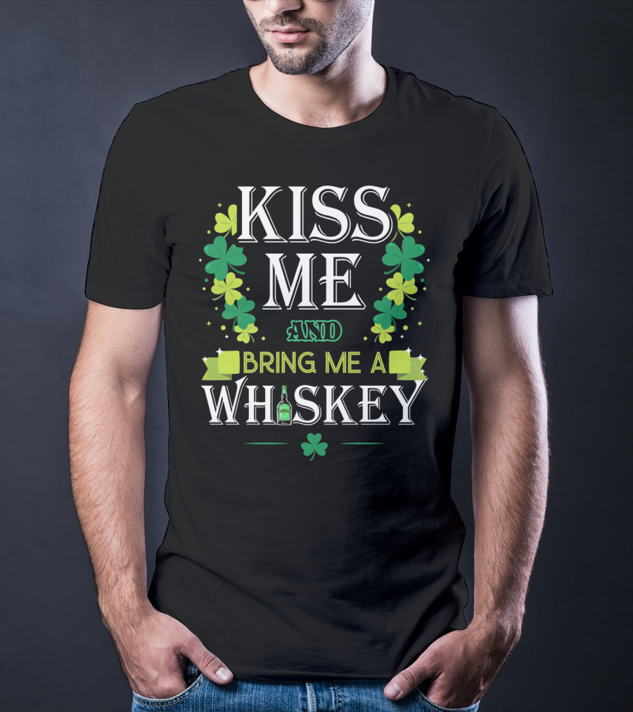 Kiss Me And Bring Me A Whiskey Irish Shamrock St. Patrick's Day T-Shirt