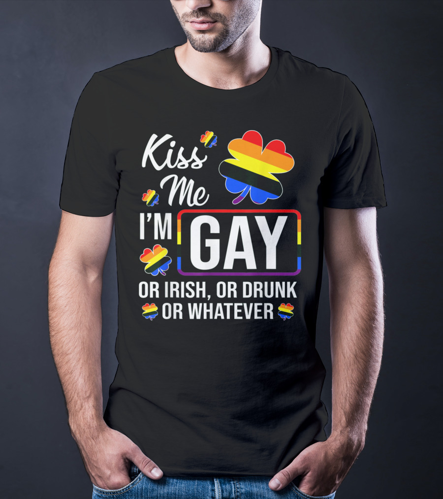 Kiss Me I'm Gay Or Irish Or Drunk Or Whatever Rainbow Clover T-Shirt