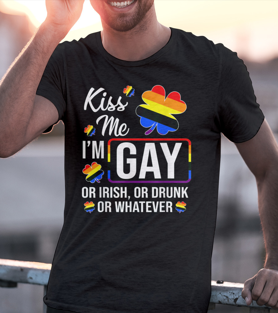 Kiss Me I'm Gay Or Irish Or Drunk Or Whatever Rainbow Clover T-Shirt