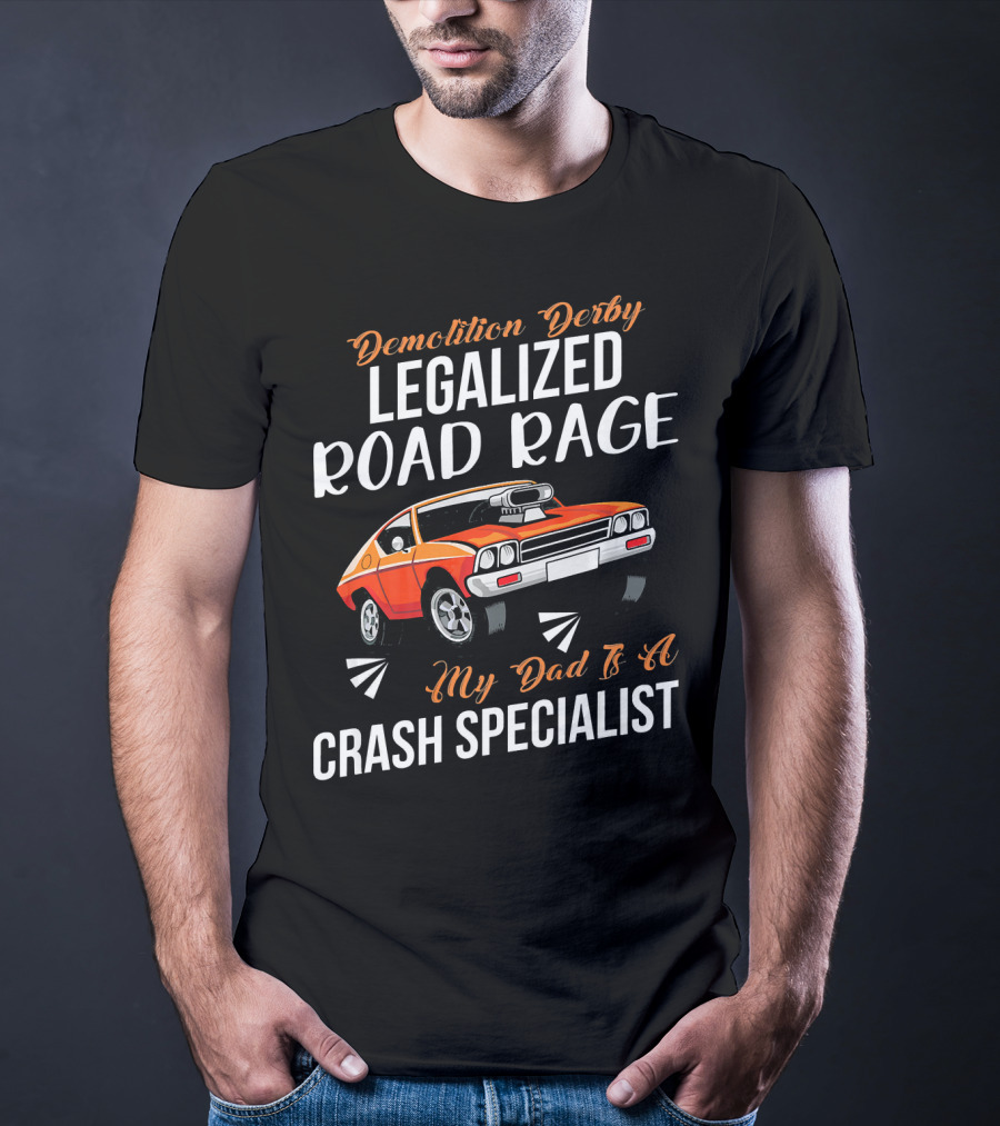 Demolition Derby Legalized Road Rage My Dad Is A Crash Specialist T-Shirt