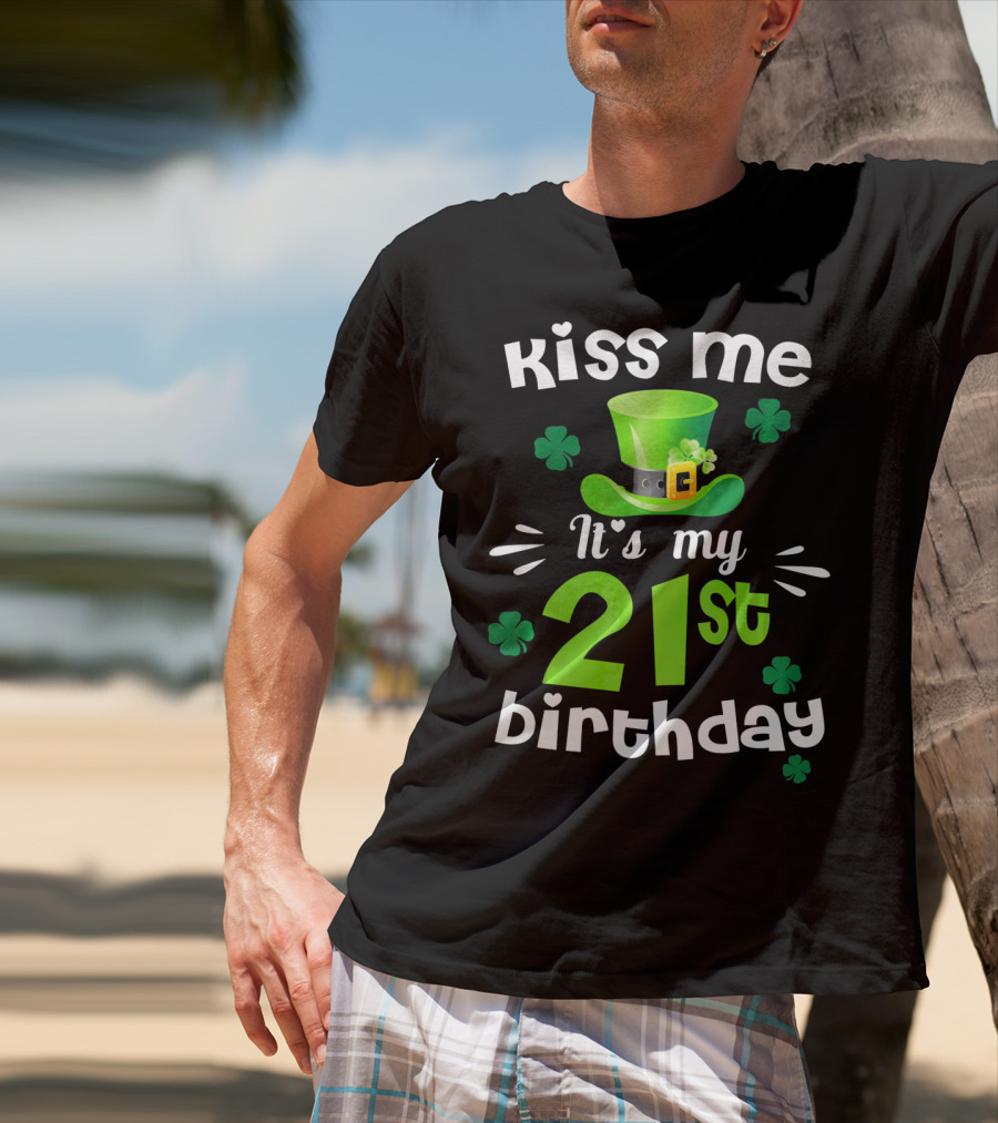 Kiss Me It's My 21st Birthday With Green Hat And Clovers T-Shirt