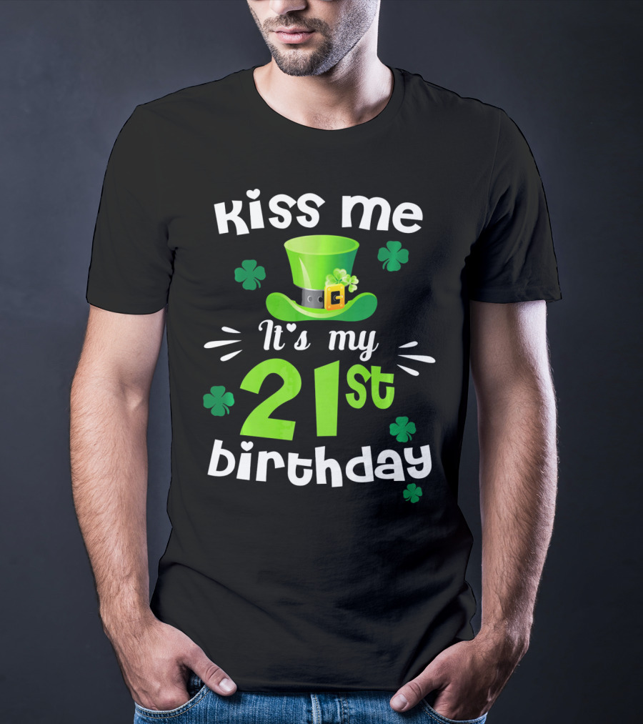 Kiss Me It's My 21st Birthday With Green Hat And Clovers T-Shirt