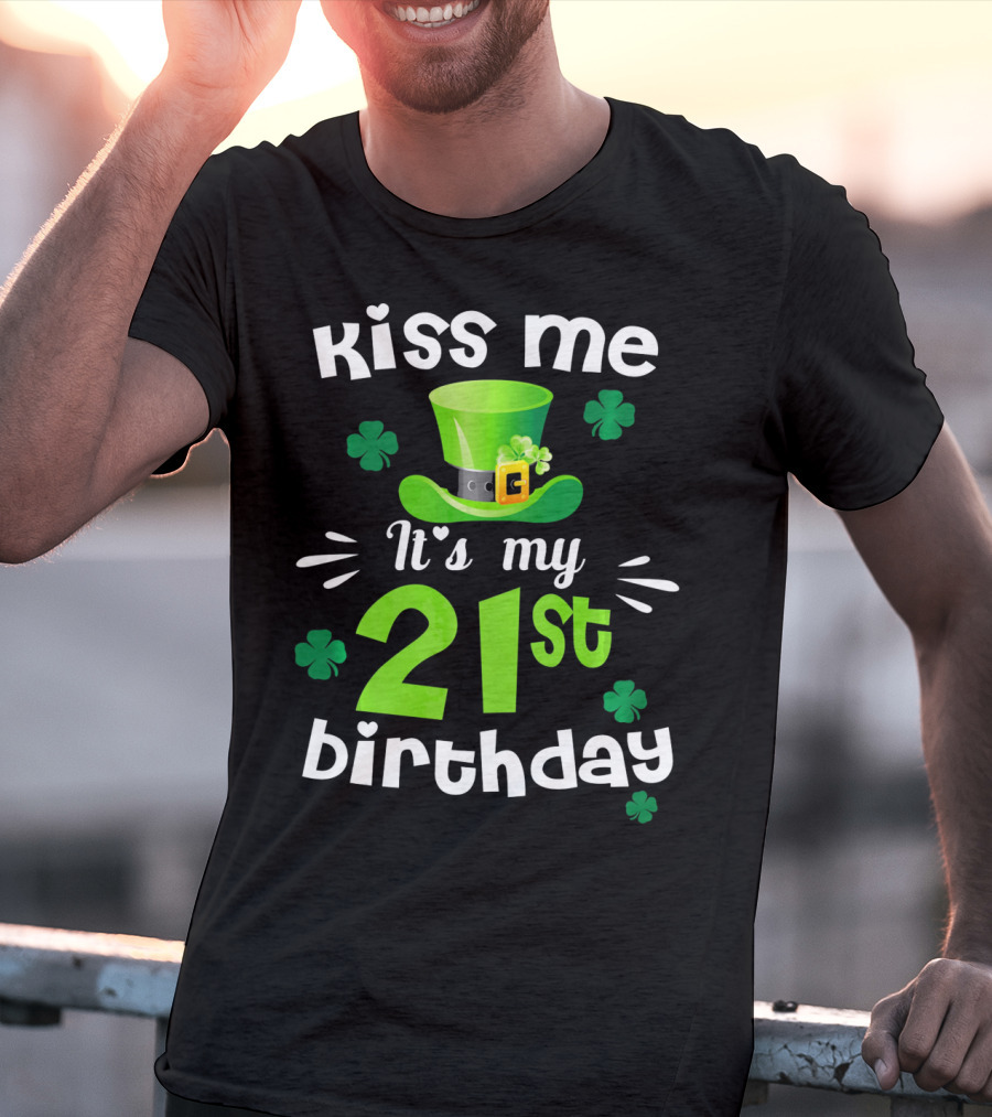 Kiss Me It's My 21st Birthday With Green Hat And Clovers T-Shirt