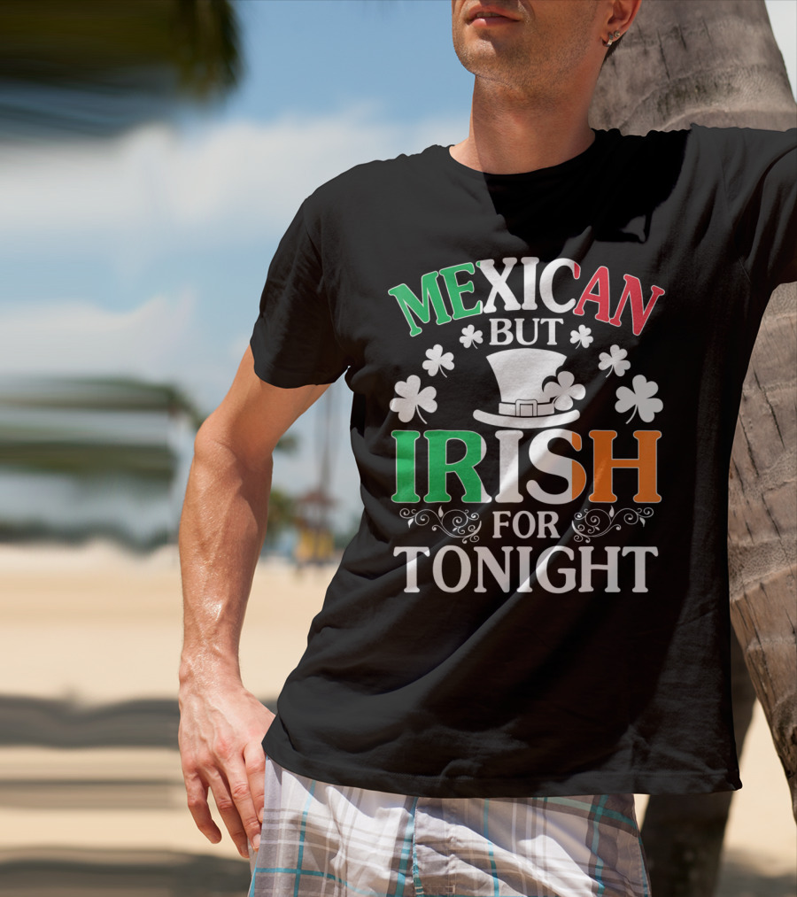 Mexican But Irish For Tonight Shamrock Hat T-Shirt