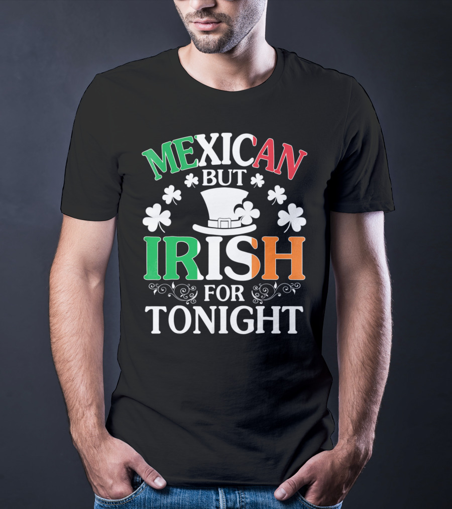 Mexican But Irish For Tonight Shamrock Hat T-Shirt