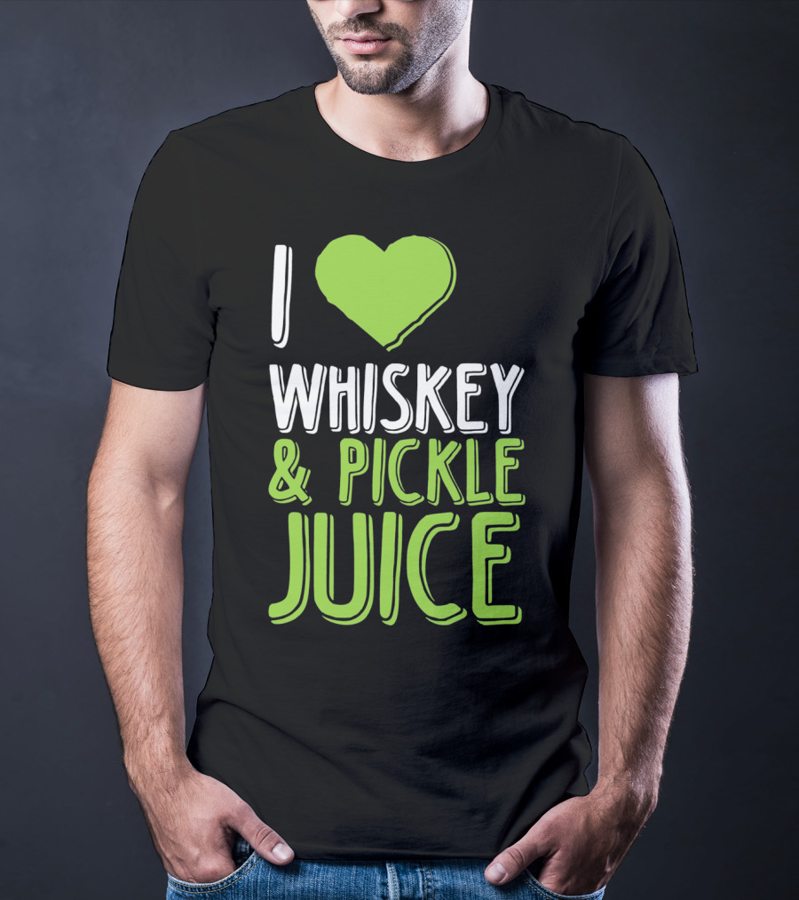 I Love Whiskey And Pickle Juice Funny Pickleback St Patrick's Day T-Shirt