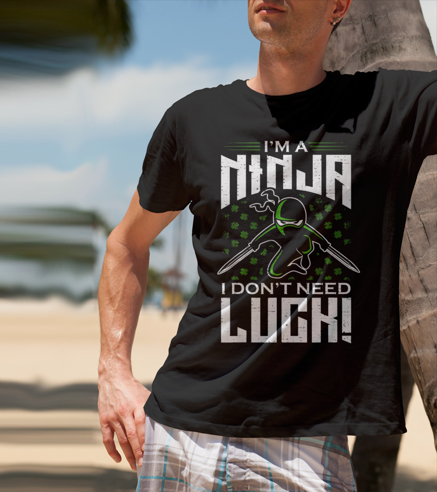I'm A Ninja I Don't Need Luck T-Shirt