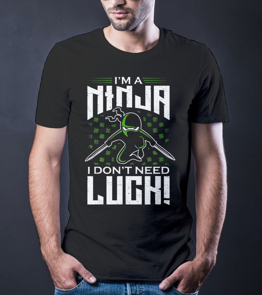 I'm A Ninja I Don't Need Luck T-Shirt