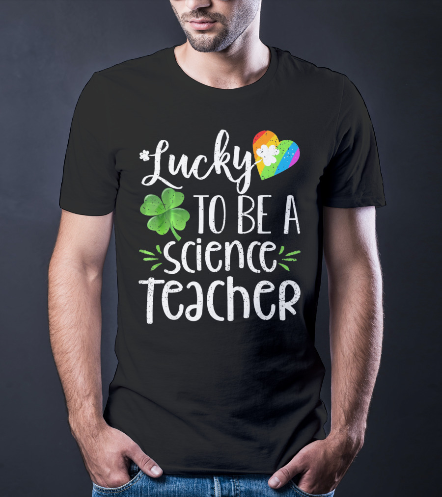Lucky To Be A Science Teacher Shamrock Rainbow T-Shirt
