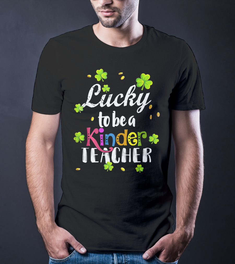 Lucky To Be A Kinder Teacher St Patricks Clover Coins T-Shirt