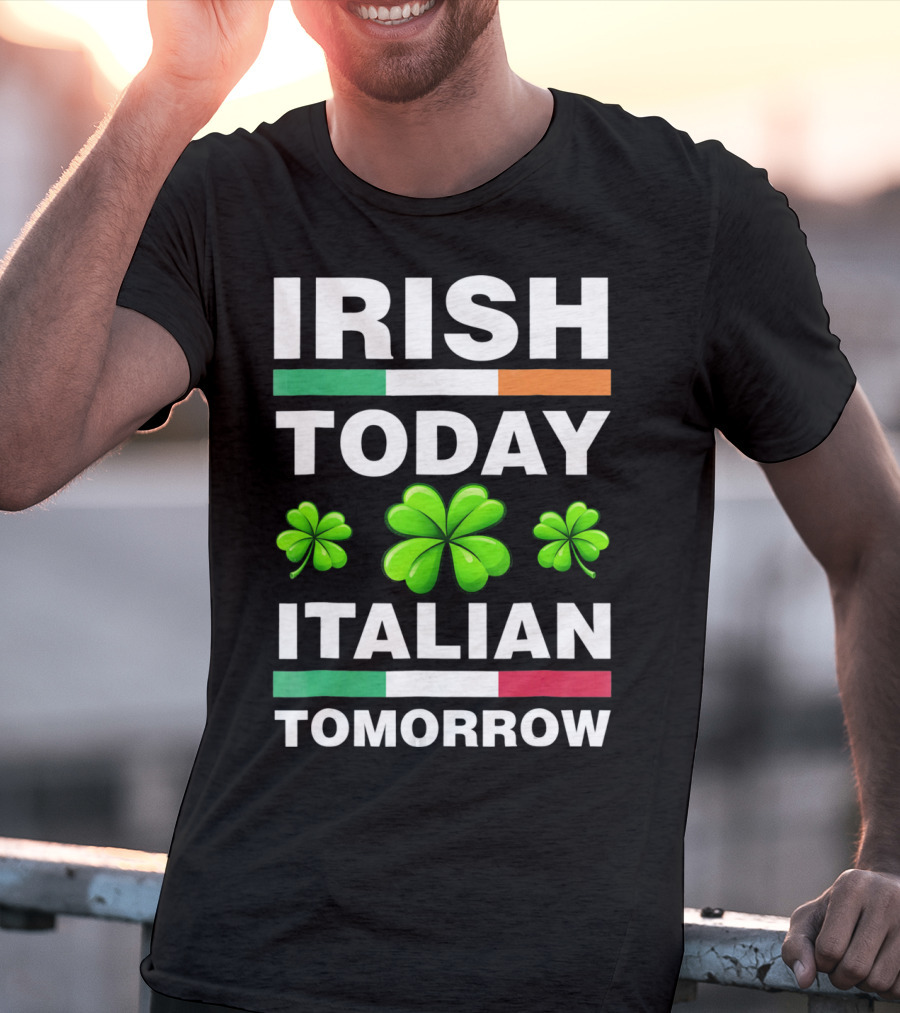 Irish Today Italian Tomorrow Shamrock Flags T-Shirt