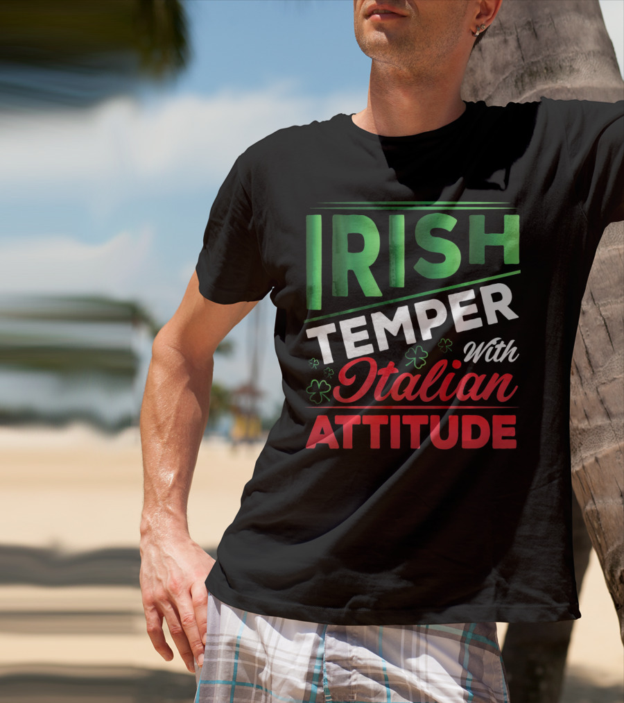 Irish Temper With Italian Attitude T-Shirt