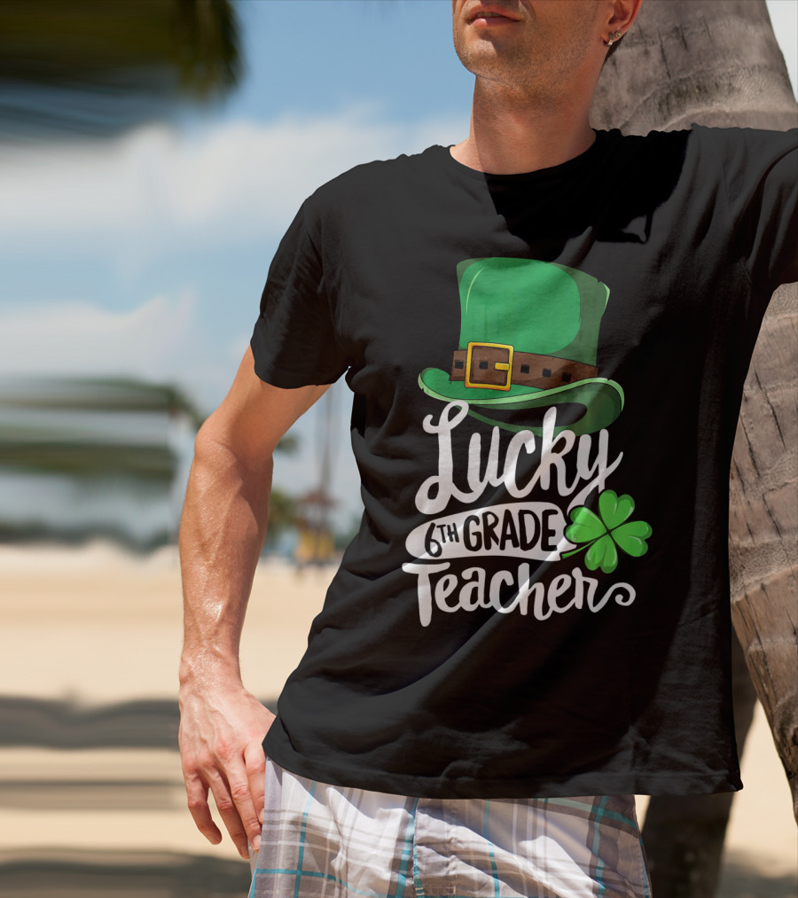 Lucky 6th Grade Teacher St Patrick's Day Clover Hat T-Shirt