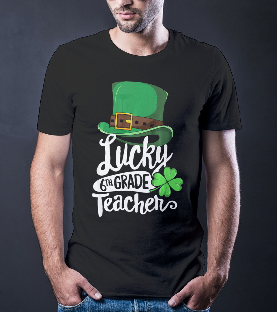 Lucky 6th Grade Teacher St Patrick's Day Clover Hat T-Shirt