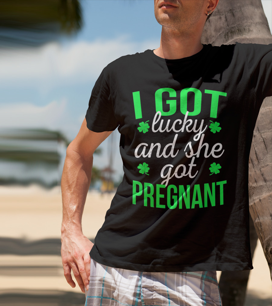 I Got Lucky And She Got Pregnant St Patrick's Day Announcement T-Shirt