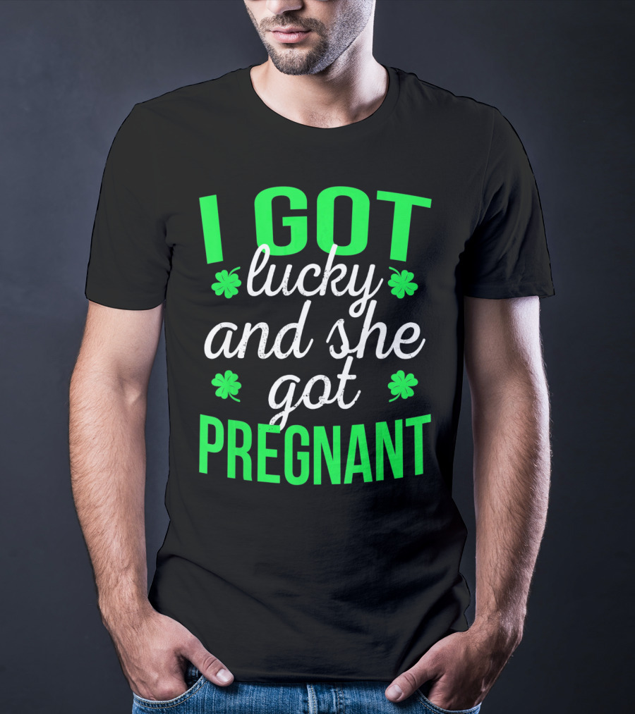 I Got Lucky And She Got Pregnant St Patrick's Day Announcement T-Shirt