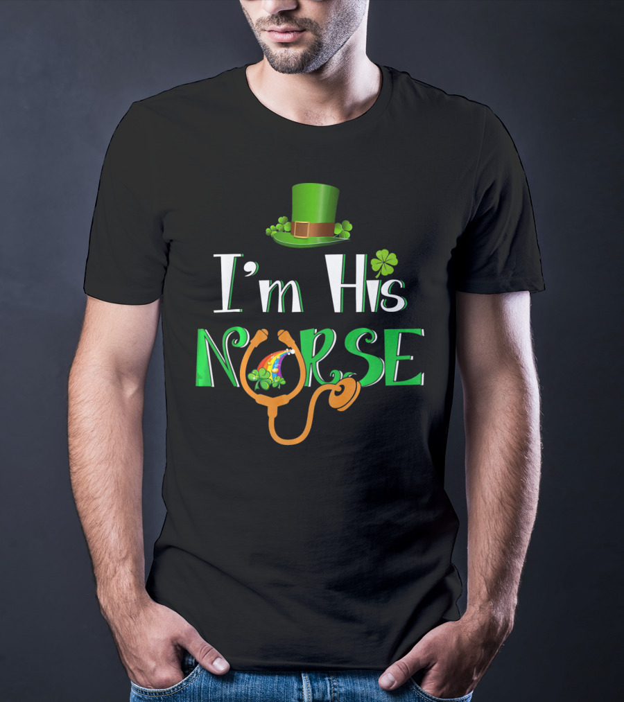 I'm His Nurse St Patrick's Hat Clover Stethoscope T-Shirt