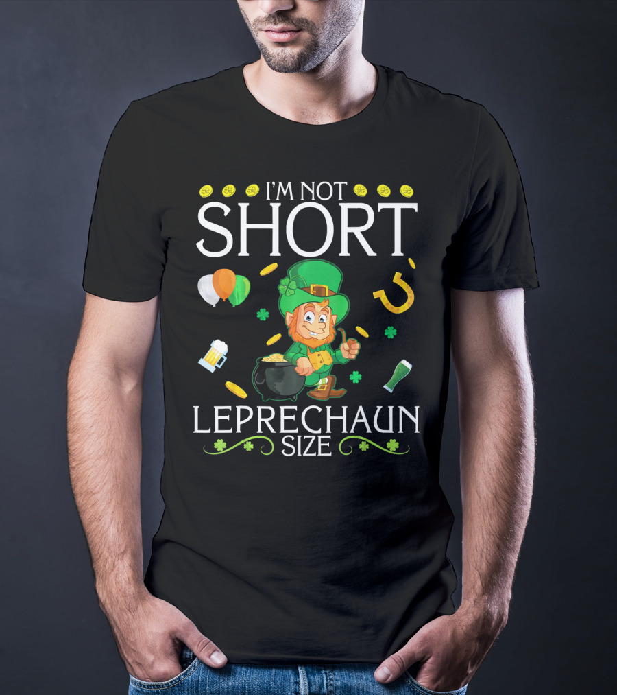 I'm Not Short Leprechaun Size Balloons Coins Gold Shamrocks T-Shirt