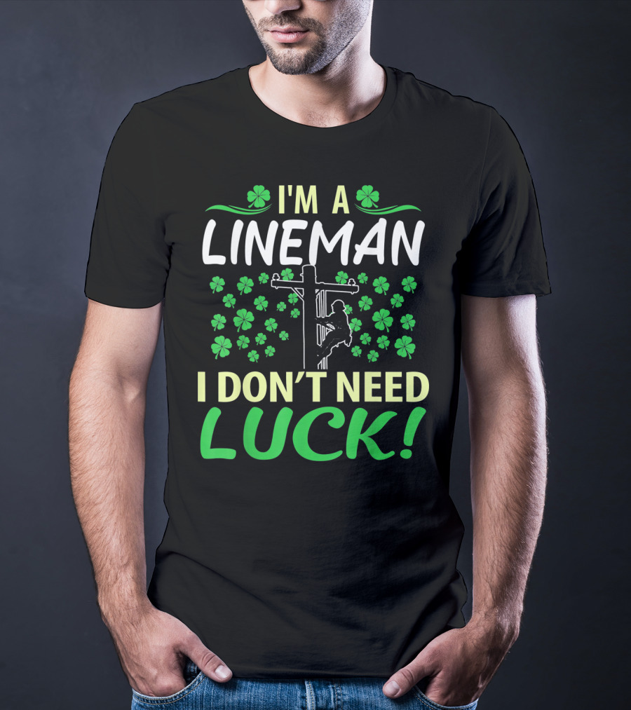 I'm A Lineman I Don't Need Luck Shamrock Climbing T-Shirt