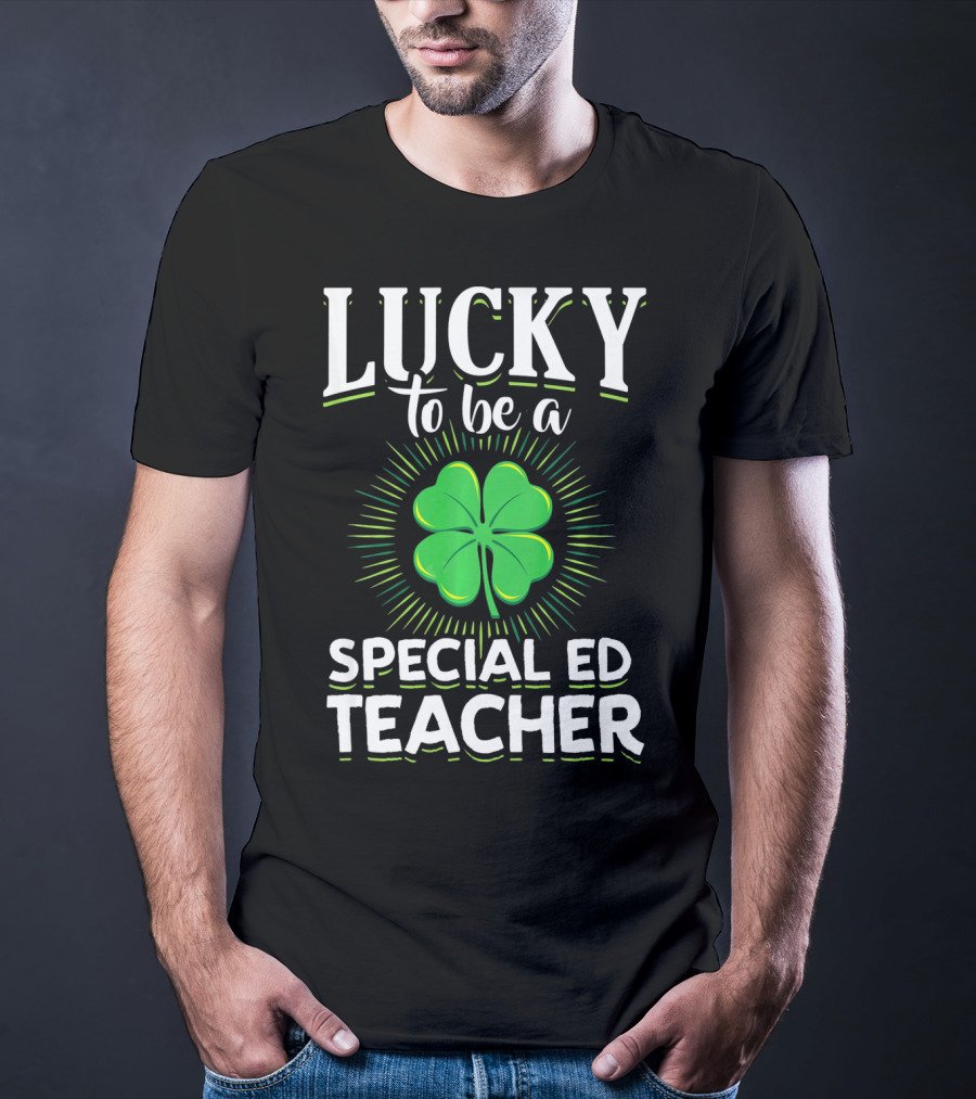 Lucky To Be A Special Ed Teacher Clover T-Shirt