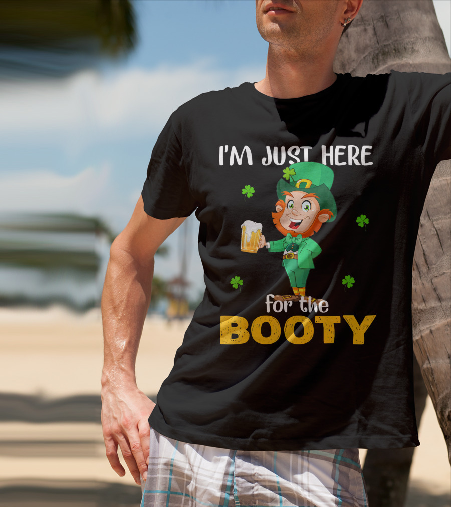 I'm Just Here For The Booty St Patrick's Day Leprechaun T-Shirt