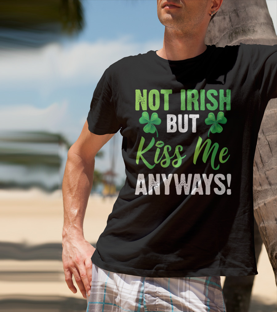 Not Irish But Kiss Me Anyways With Shamrock Symbols T-Shirt