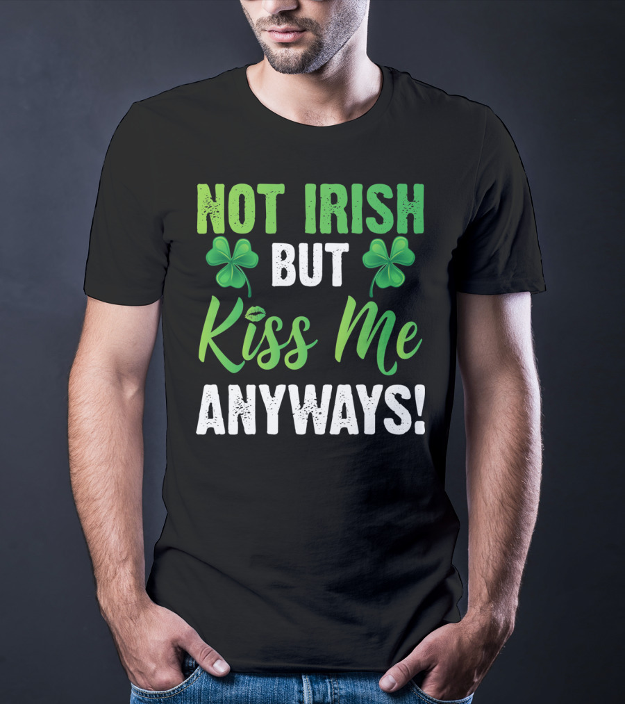 Not Irish But Kiss Me Anyways With Shamrock Symbols T-Shirt