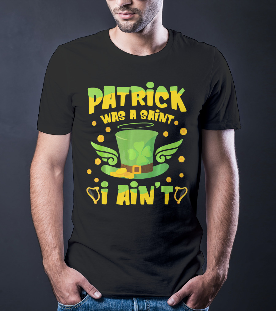 Patrick Was A Saint I Ain't Leprechaun Hat And Gold Coins T-Shirt