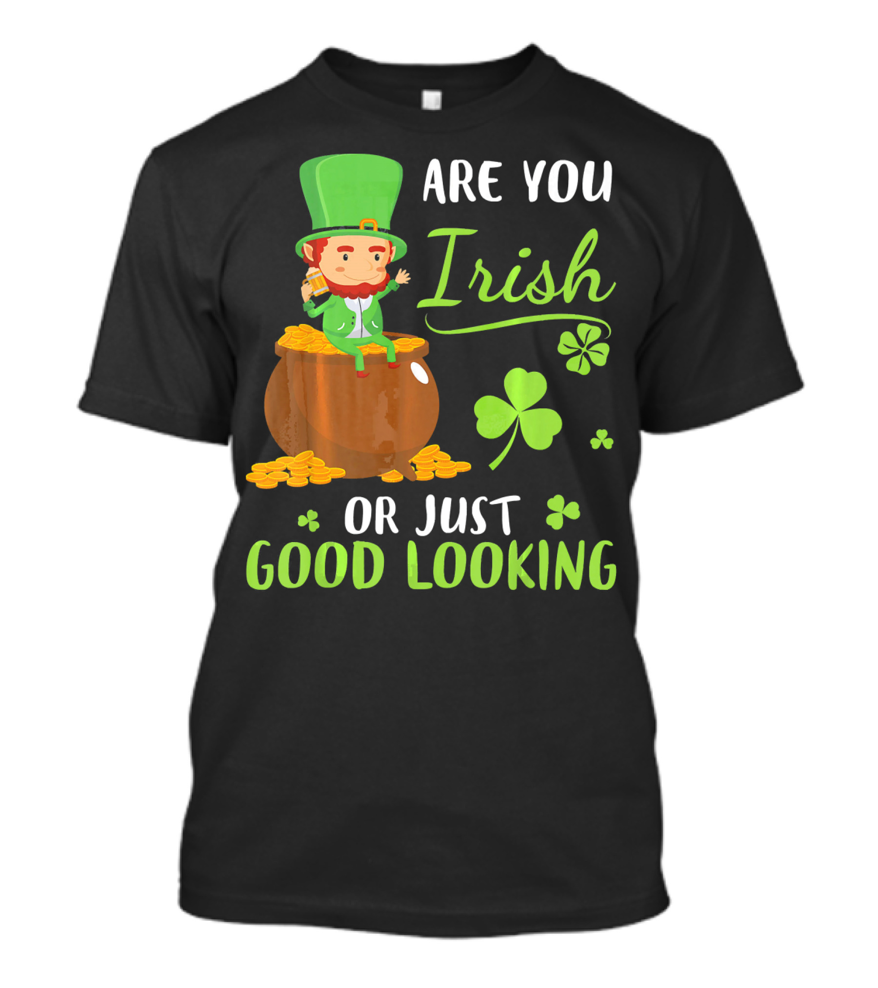 Are You Irish Or Just Good Looking Leprechaun Sitting On Gold T-Shirt