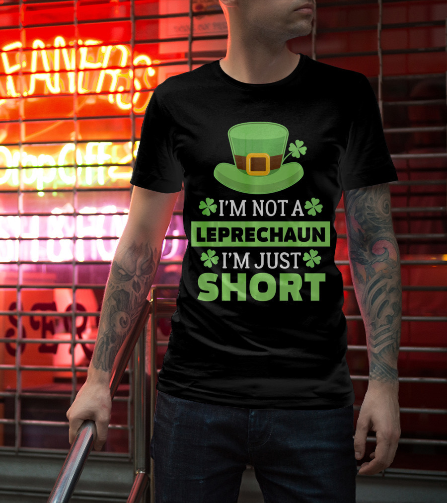 I'm Not A Leprechaun I'm Just Short Green Hat Shamrocks T-Shirt