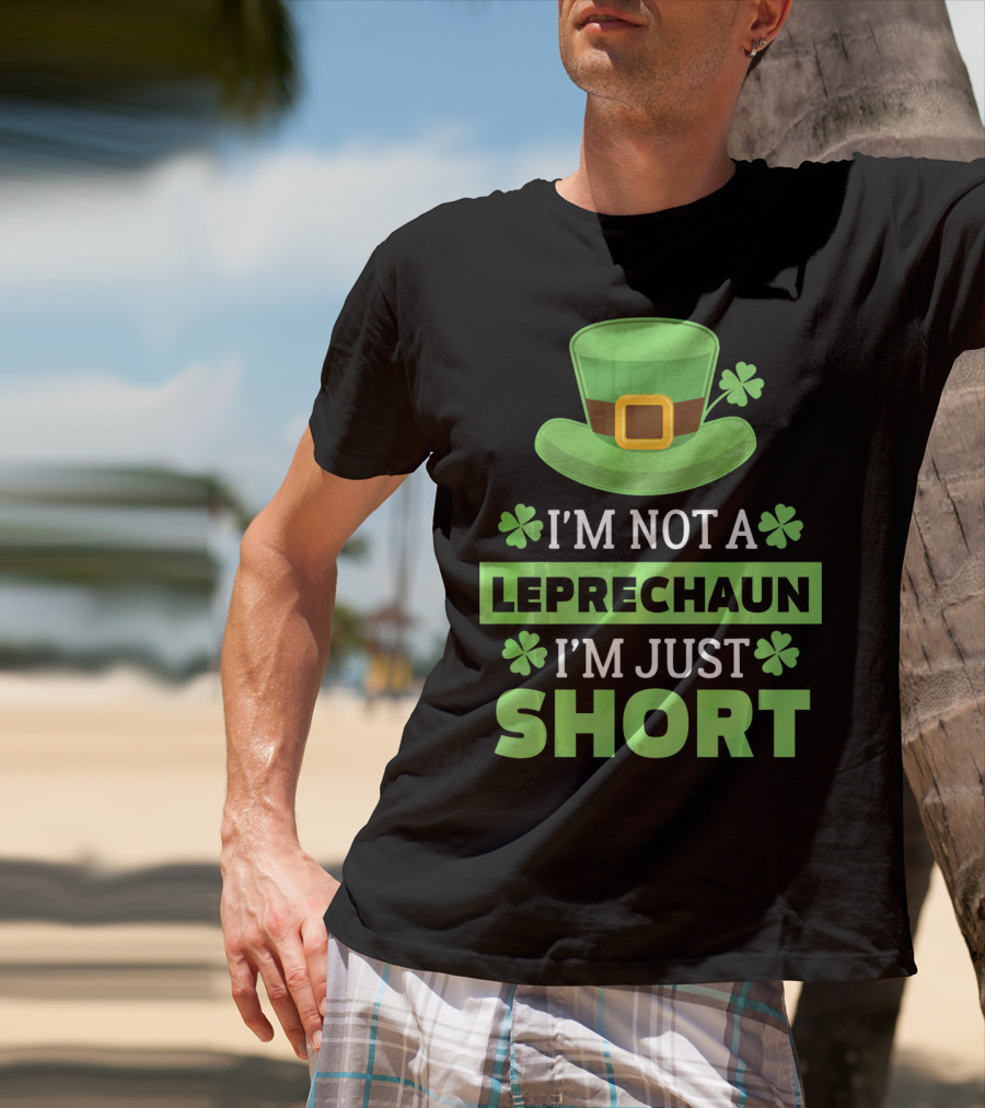 I'm Not A Leprechaun I'm Just Short Green Hat Shamrocks T-Shirt