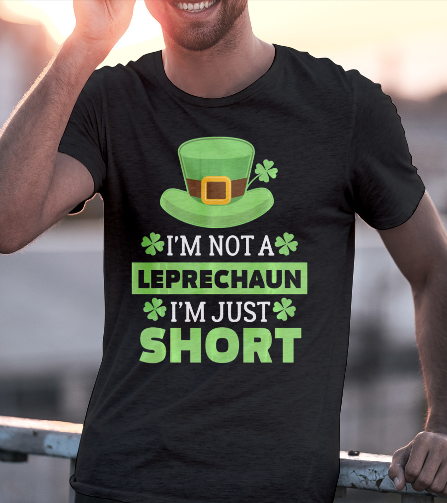I'm Not A Leprechaun I'm Just Short Green Hat Shamrocks T-Shirt