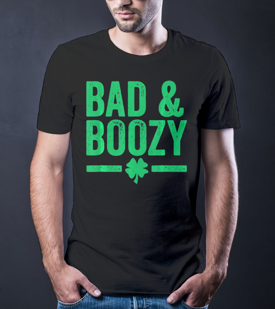 Bad And Boozy St Patricks Day Shamrock T-Shirt