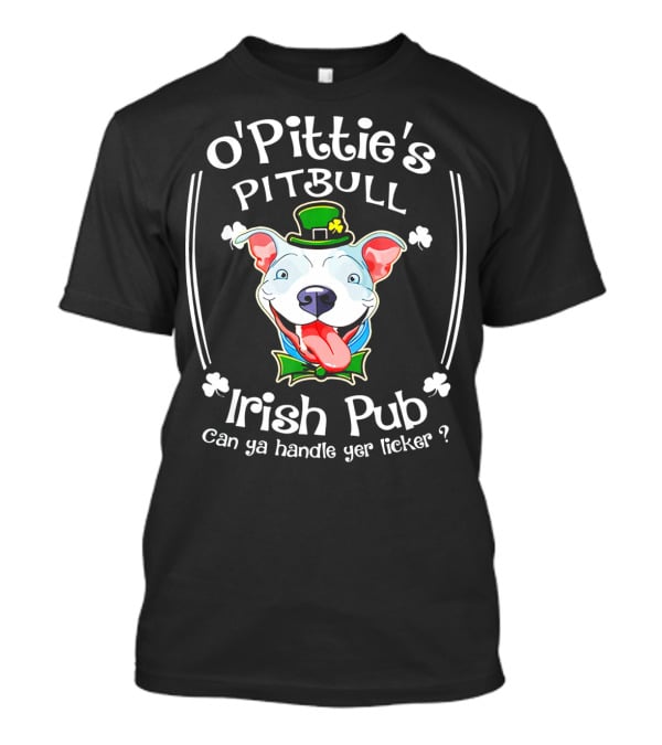 O'Pittie's Pitbull Irish Pub St. Patrick's Day Can Ya Handle Yer Licker T-Shirt