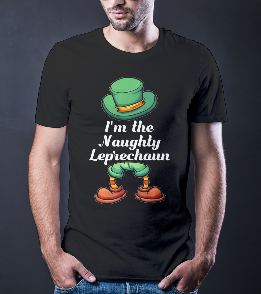 I'm The Naughty Leprechaun Matching Hat And Shoes T-Shirt