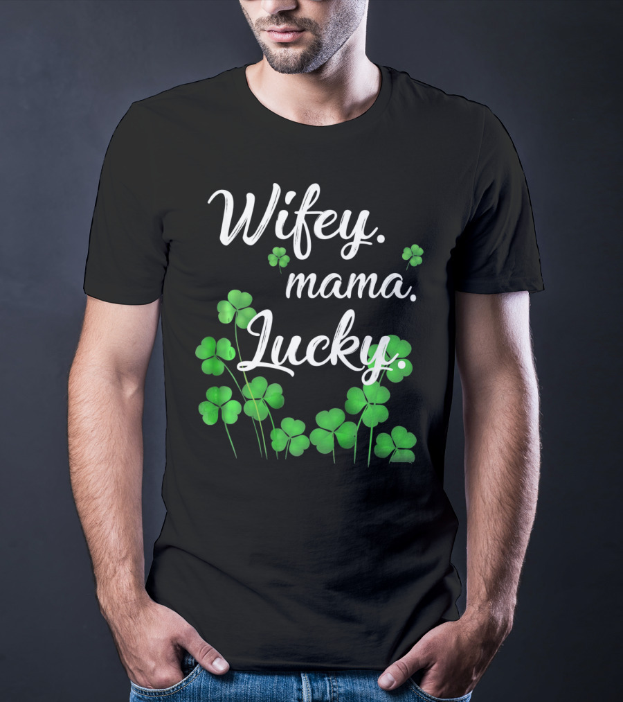 Wifey Mama Lucky Shamrock St. Patrick's Day T-Shirt