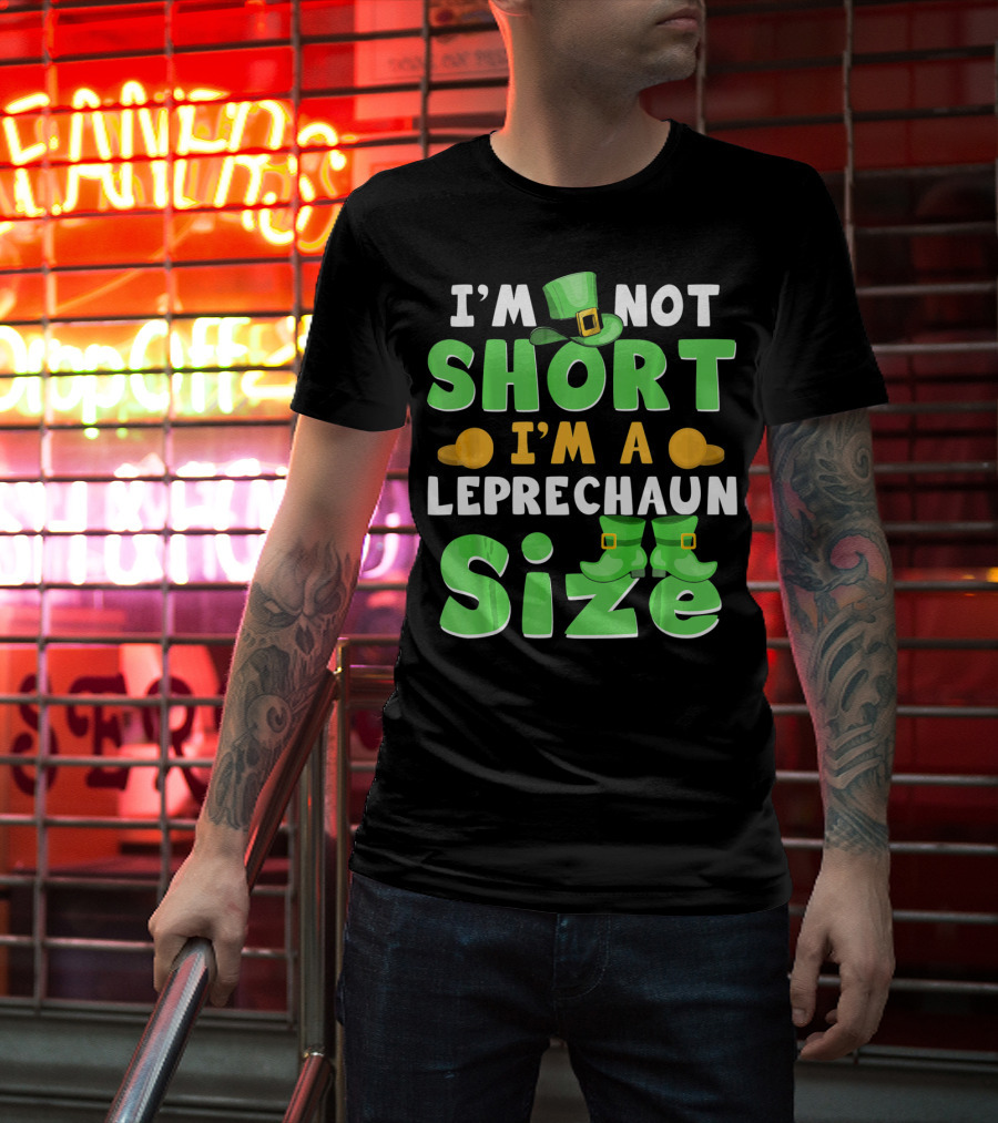 I'm Not Short I'm A Leprechaun Size St Patrick Day T-Shirt